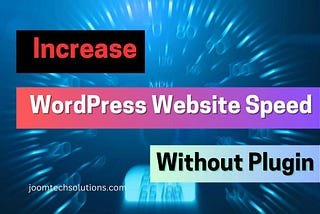 Boosting WordPress Website Speed: Plugin-Free Methods to Accelerate Performance