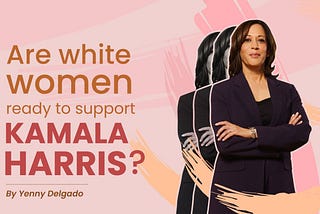 Are white women ready to support Kamala Harris as the VP of the United States?