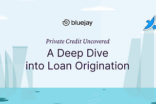 Private Credit Uncovered: A Deep Dive into Loan Origination