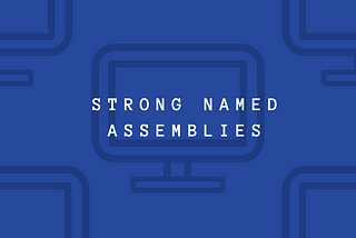 Strong named assemblies — To sign or not to sign?