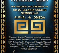 Introduction To Ethereal Script-The Analysis And Creation Of The 27 Ellania Cosmic Symbols Of Alhpa And Omega
