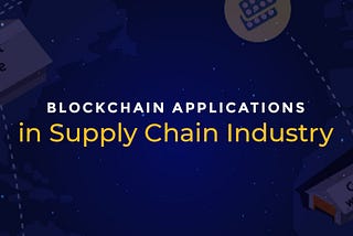 Blockchain Applications in Supply Chain Industry: Overview of use cases