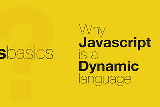Why JavaScript is a Dynamic Language?