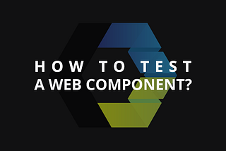 How To Test a Web Component