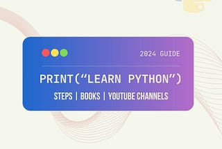 The Best Way to Learn Python From Zero in 2024: Steps, Books & Youtube Channels.