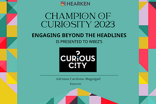 WBEZ: Engaging Beyond The Headlines— 2023 Champion of Curiosity