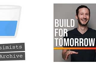 The Pessimists Archive Podcast Is Now Called “Build For Tomorrow”