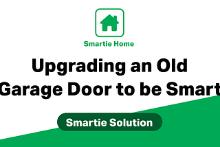 Smartie Solutions — How I Made My Garage Door Smart (After Months of Roadblocks)