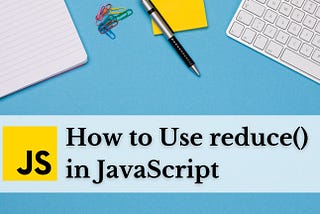 How to Use reduce() in JavaScript