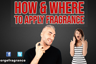 HOW and Where to Apply Fragrance on your body