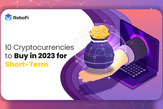 10 Cryptocurrencies to Buy in 2023 for Short-Term