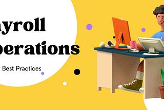 Payroll Operations in 2021: Best Practices
