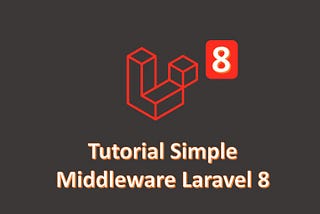 Tutorial Middleware Laravel 8 untuk Pemula