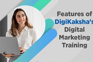 Features of DigiKaksha’s Digital Marketing Training