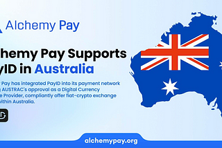 Alchemy Pay Expands in Australia’s Crypto Payment Market with PayID Support