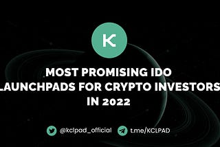 KCLP — Most Promising IDO Launchpads For Crypto Investors In 2022