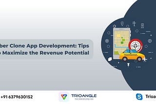 Uber Clone App Development: Tips to Maximize the Revenue Potential