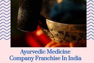 Learn Tips to Choose Ayurvedic Medicine Company Franchise In India | Human Pharmacia Inc.