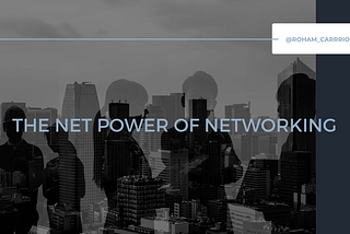 The Net Power of Networking