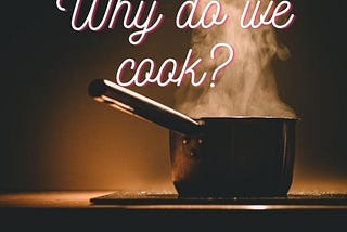 Why do we cook our food?