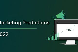 Marketing predictions: 2022 will be tough for marketers
