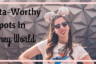 8 Insta-Worthy Spots in Disney World