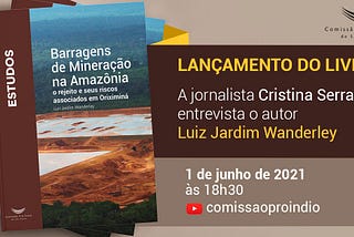 Comissão Pró-Índio lança livro sobre o maior complexo de barragens de mineração na Amazônia