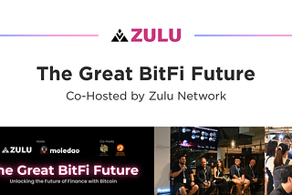 The Great BitFi Future Event Recap: Co-Hosted by Zulu Network ⏫
