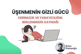 Üşenmenin Gizli Gücü: Verimlilik ve Yaratıcılığın Beklenmedik Kaynağı