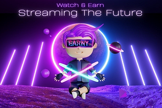 Streaming The Future With EarnyTV — Watch & Earn Web3 FinTech Startup — Introduction