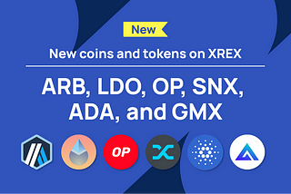 New coins and tokens on XREX: ARB, LDO, OP, SNX, ADA, and GMX