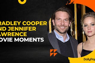 Unforgettable Bradley Cooper And Jennifer Lawrence Movie Moments