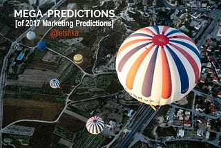 Mega-Predictions. Which 2017 Marketing Predictions Will Take Flight?