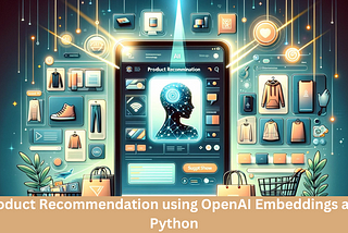 Building an E-commerce Product Recommendation System with OpenAI Embeddings in Python