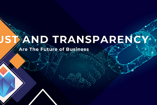 Trust & Transparency; The Future of Business