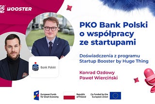 PKO Bank Polski o współpracy ze startupami. Doświadczenia z programu Startup Booster by Huge Thing
