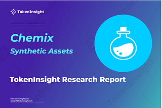 TI Research Report: Reading the Synthetic Asset Protocol Chemix in One Article