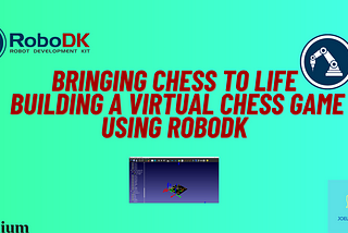 Bringing Chess to Life: Building a Virtual Chess Game Using RoboDK