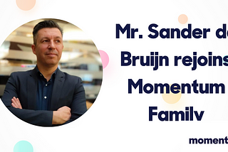 Mr. Sander de Bruijn rejoins the Momentum family