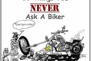 Ten Things You Never Ask A Biker