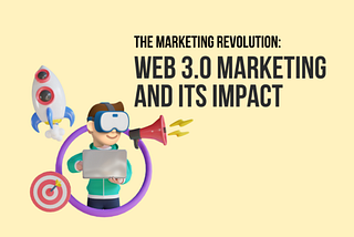 Web 3.0 Marketing — The Marketing Revolution And Its Impact