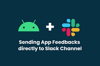 Sending App Feedbacks directly to Slack Channel