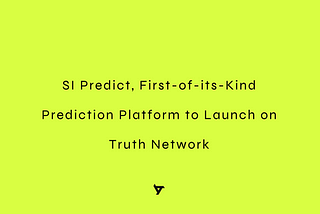 SI Predict, First-of-its-Kind Prediction Platform to Launch on Truth Network
