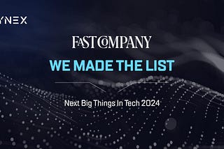 Dynex Recognized in Fast Company’s Next Big Things in Tech 2024 List: Democratizing Access to…