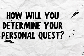 How Will You Determine Your Personal QUEST?