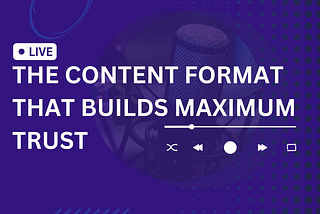 The Content Format That Builds Maximum Trust