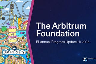 Arbitrum Foundation’s bi-annual progress update for the first half of 2025 (H1 2025).