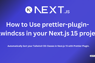 How to Use prettier-plugin-tailwindcss in your Next.js 15 project?