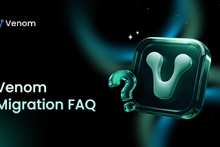 Venom Migrates to Next-Generation Protocol: FAQ