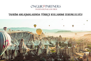 Tahkim Anlaşmalarında Türkçe Kullanımı Zorunluluğu | Ongur Partners